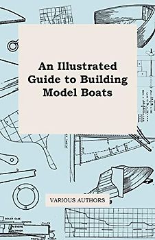 An Illustrated Guide to Building Model Boats