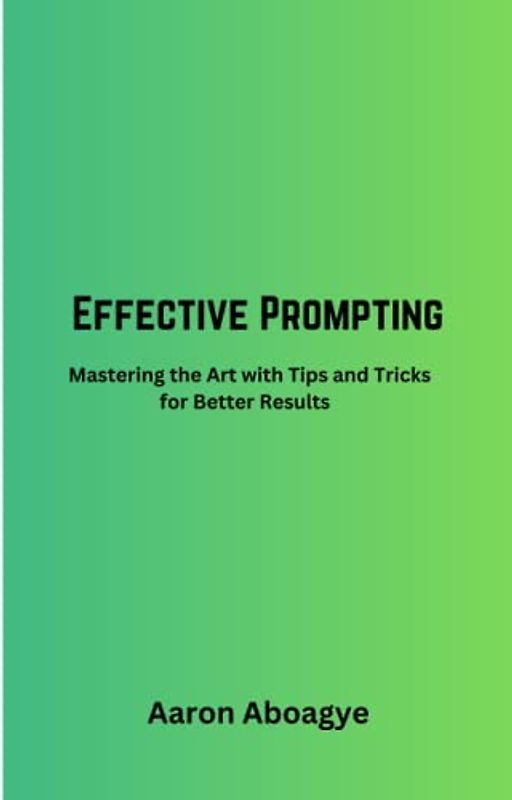 Effective Prompting:Mastering the Art with Tips and Tricks for Better Results
