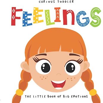 Curious Toddler FEELINGS The Little Book of Big Emotions: A Picture Book with Funny Faces for Toddlers and Preschool Children