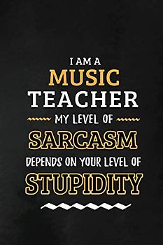 Music Teacher - My Level of Sarcasm Depends on Your Level: Teacher Appreciation Gift: Blank Lined Notebook, Journal, diary to write in. Perfect ... and Music teachers ( Alternative to Thank You