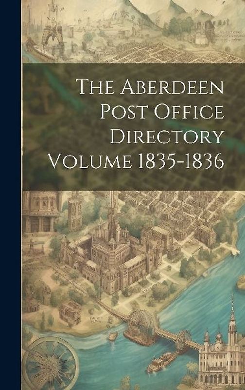 The Aberdeen Post Office Directory Volume 1835-1836