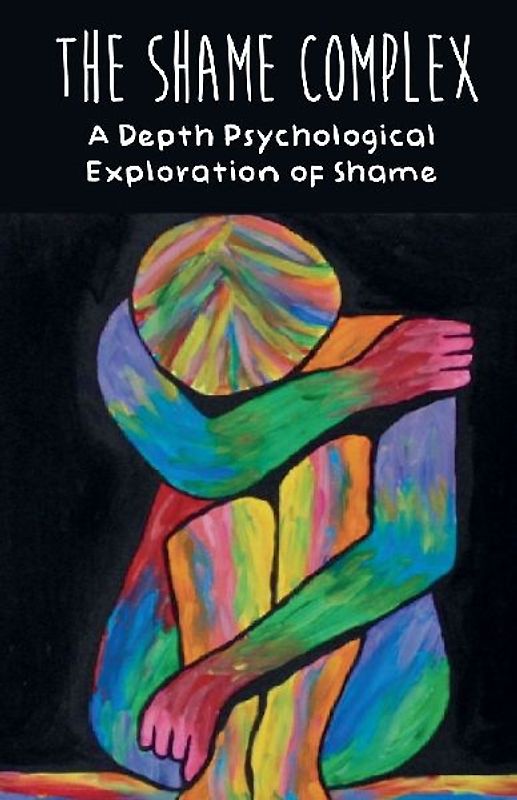The Shame Complex A Depth Psychological  Exploration of Shame