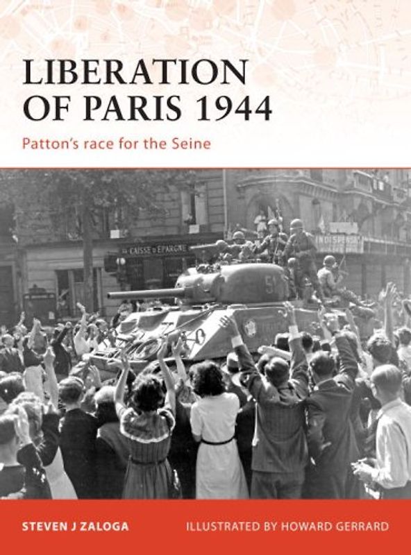 Liberation of Paris 1944: Patton's race for the Seine (Campaign) - Steven Zaloga