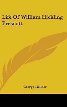 Life Of William Hickling Prescott