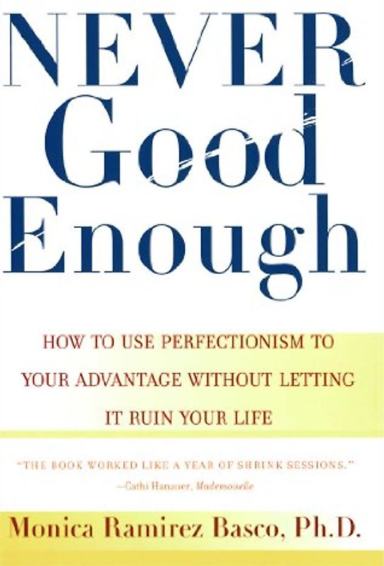 Never Good Enough: How to use Perfectionism to Your Advantage Without Letting it Ruin Your Life - Monica Ramirez Basco