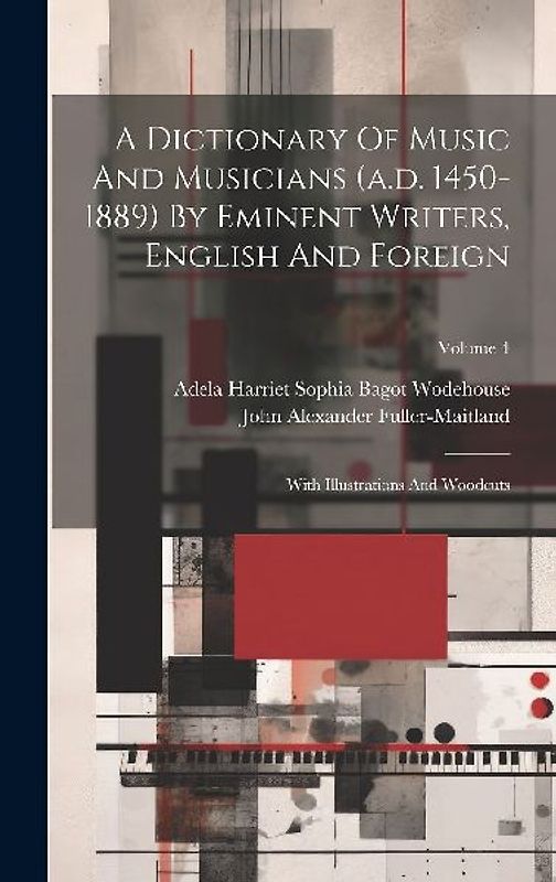 A Dictionary Of Music And Musicians (a.d. 1450-1889) By Eminent Writers, English And Foreign: With Illustrations And Woodcuts; Volume 4