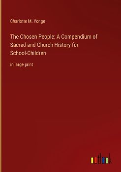 The Chosen People; A Compendium of Sacred and Church History for School-Children