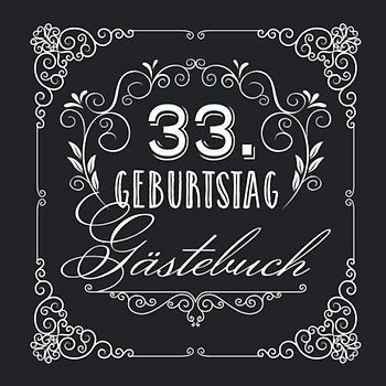 33. Geburtstag - Gästebuch: Vintage Deko zur Feier vom 33.Geburtstag für Mann oder Frau - 33 Jahre - Geschenke & Geburtstagsdeko Edel Schwarz - Buch für Glückwünsche und Fotos der Gäste