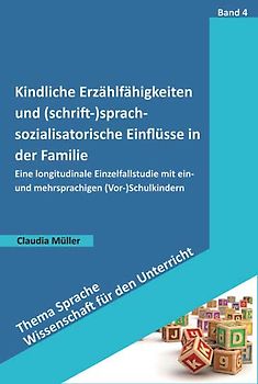 Kindliche Erzählfähigkeiten und (schrift-)sprachsozialisatorische Einflüsse in der Familie
