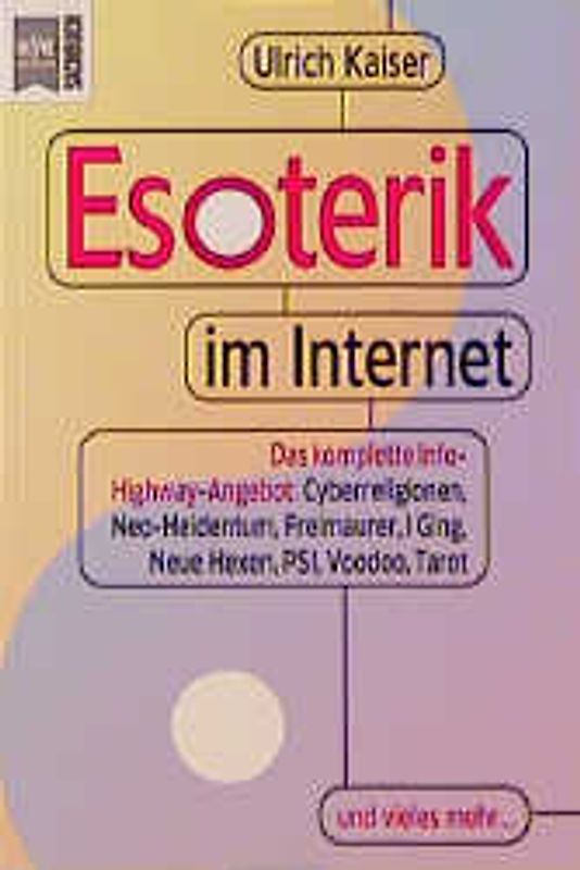 Esoterik im Internet. Das komplette Info-Highway-Angebot: Cyberreligionen, Neo-Heidentum, Freimaurer, I Ging, Neue Magie, PSI, Voodoo, Tarot und vieles mehr