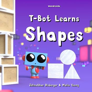 T-Bot Learns Shapes: My First Early Learning Shape Book for Babies, Preschool, and Kindergarten with 3D Illustrations