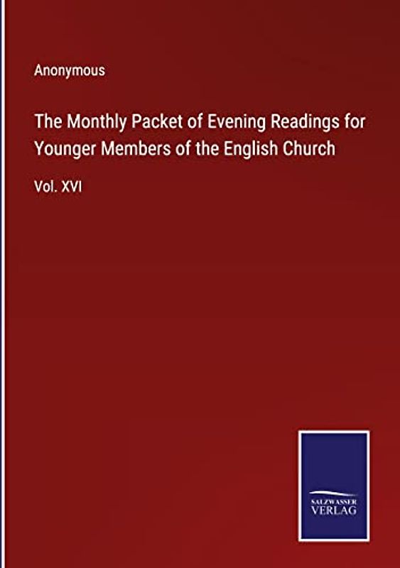 The Monthly Packet of Evening Readings for Younger Members of the English Church: Vol. XVI