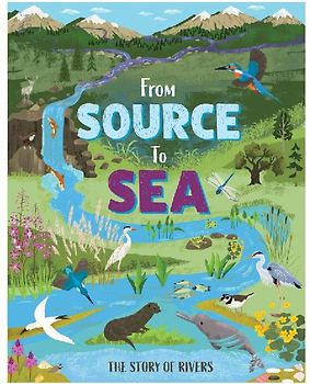 From Source to Sea: The Story of Rivers