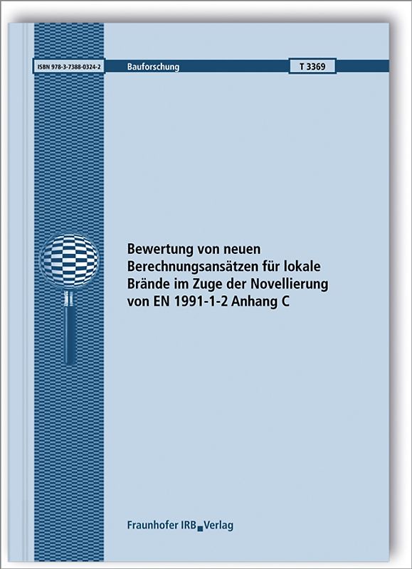 Bewertung von neuen Berechnungsansätzen für lokale Brände im Zuge der Novellierung von EN 1991-1-2 Anhang C