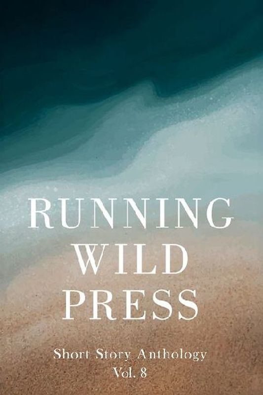 Running Wild Press Short Story Anthology, Volume 8