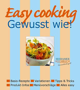 Easy cooking - Gewusst wie!. Basisrezepte, Variationen, Tipps & Tricks, Produkt-Infos, Menüvorschläge, Alles easy