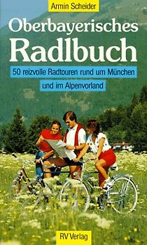 Oberbayerisches Radlbuch. 50 reizvolle Radtouren rund um München und im Alpenvorland