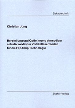 Herstellung und Optimierung einmodiger selektiv oxidierter Vertikallaserdioden für die Flip-Chip Technologie