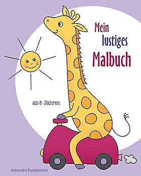 Mein lustiges Malbuch: Ausmalbilder und Malvorlagen für Kinder ab 3 Jahren.