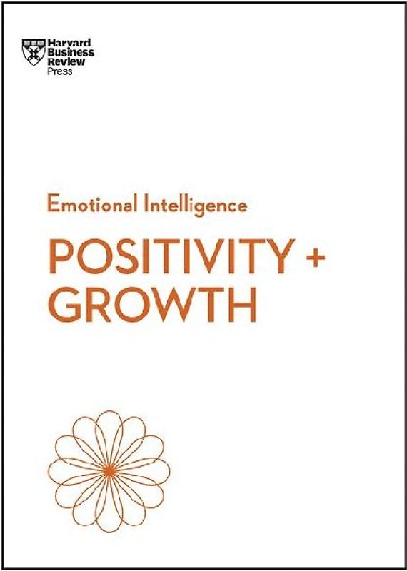 Positivity and Growth (HBR Emotional Intelligence Series)