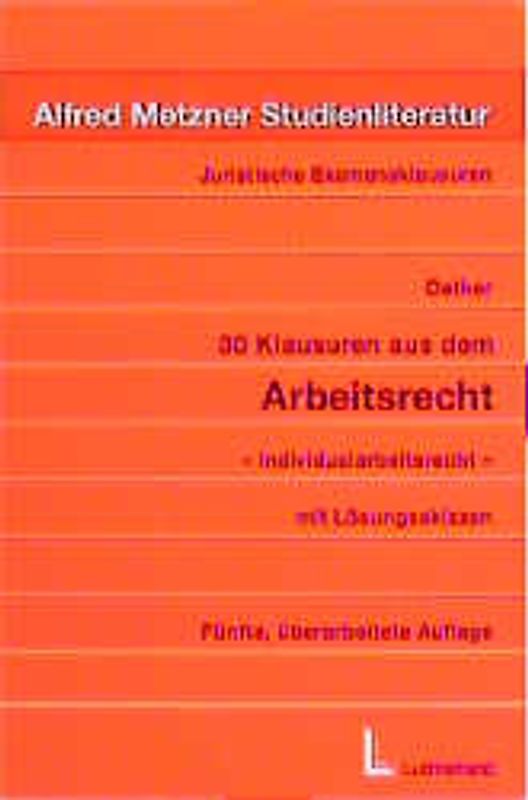30 Klausuren aus dem Arbeitsrecht - Individualarbeitsrecht. Mit Lösungsskizzen