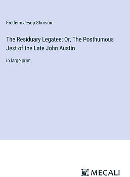 The Residuary Legatee; Or, The Posthumous Jest of the Late John Austin