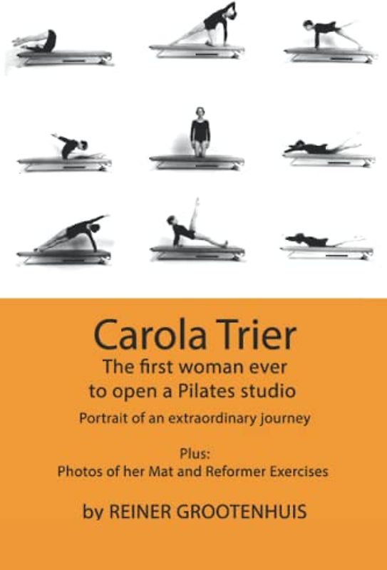 Carola Trier: The first woman ever to open a Pilates studio - Portrait of an extraordinary journey - Plus: Photos of her Mat and Reformer Exercises