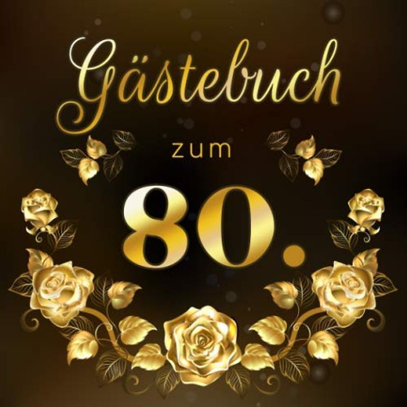 Gästebuch zum 80.: Geschenkidee zum 80.Geburtstag | Ideal um Wünsche und Fotos der Gäste für die Ewigkeit festzuhalten | Perfektes Geschenk für Männer und Frauen
