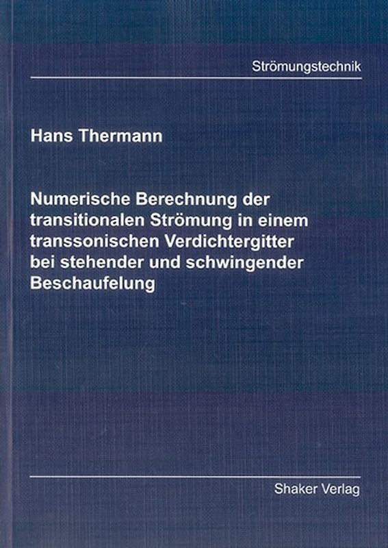 Numerische Berechnung der transitionalen Strömung in einem transsonischen Verdichtergitter bei stehender und schwingender Beschaufelung