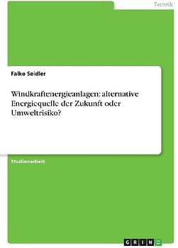 Windkraftenergieanlagen: alternative Energiequelle der Zukunft oder Umweltrisiko?