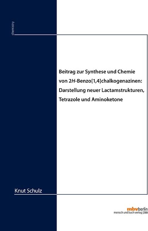 Beitrag zur Synthese und Chemie von 2H-Benzo[1,4]chalkogenazinen: Darstellung neuer Lactamstrukturen, Tetrazole und Aminoketone