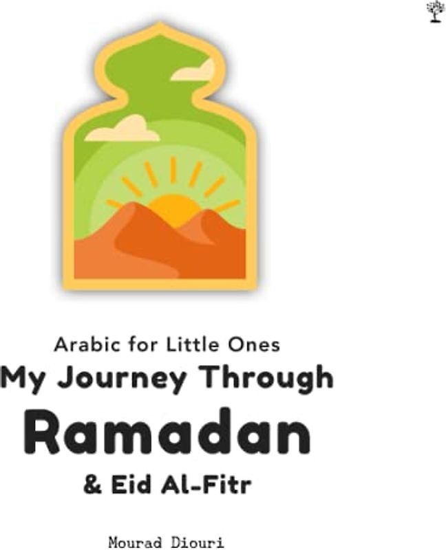My Journey through Ramadan & Eid Al-Fitr: Essential Prayers for the day to day life of Muslim Children during Ramadan & Eid Ul-Fitr (with Arabic Text, ... and Transliteration) [Arabic for Little Ones]