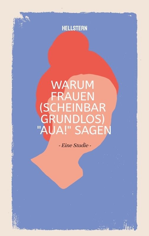 Warum Frauen (scheinbar grundlos) "AUA!" sagen (Softcover)