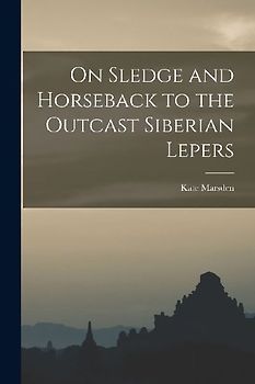 On Sledge and Horseback to the Outcast Siberian Lepers