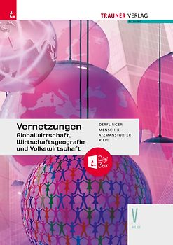Vernetzungen - Globalwirtschaft, Wirtschaftsgeografie und Volkswirtschaft V HLW + TRAUNER-DigiBox