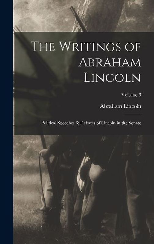 The Writings of Abraham Lincoln