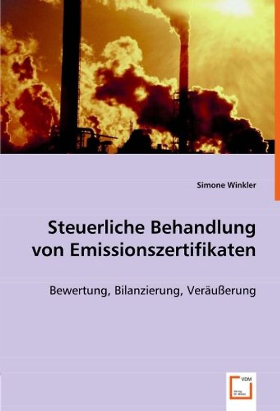 Steuerliche Behandlung von Emissionszertifikaten: Bewertung, Bilanzierung, Veräußerung - Simone Winkler