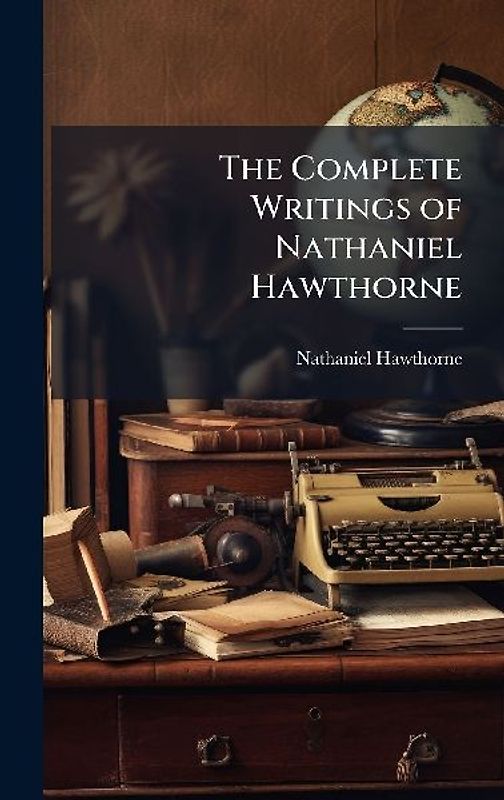 The Complete Writings of Nathaniel Hawthorne