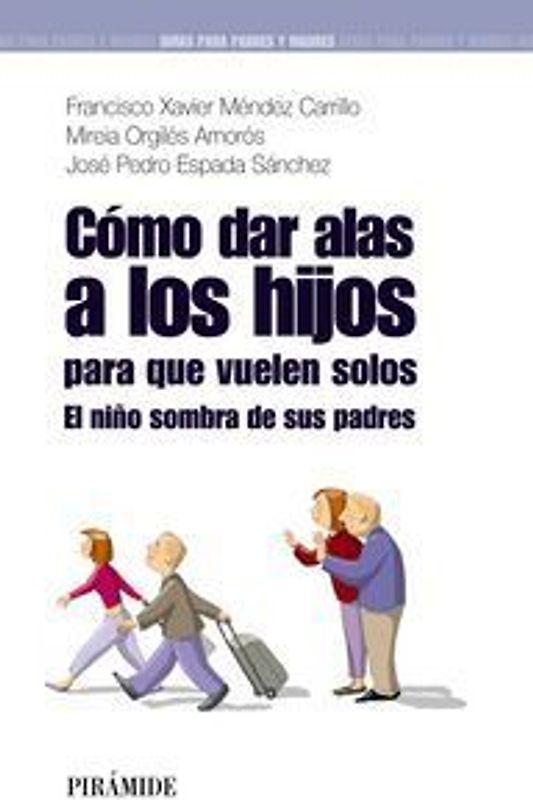 Cómo dar alas a los hijos para que vuelen solos : el niño sombra de sus padres
