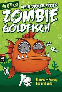 Mein dicker fetter Zombie-Goldfisch: Frankie - Fischig, fies und untot