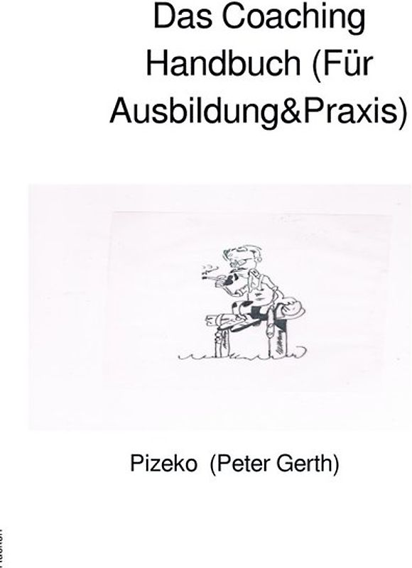 Das Coaching Handbuch (Für Ausbildung&amp;Praxis)