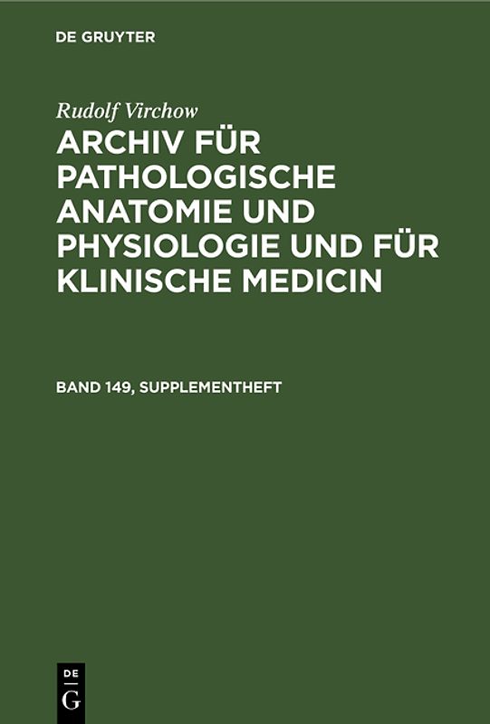 Rudolf Virchow: Archiv für pathologische Anatomie und Physiologie... / Rudolf Virchow: Archiv für pathologische Anatomie und Physiologie.... Band 149, Supplementheft