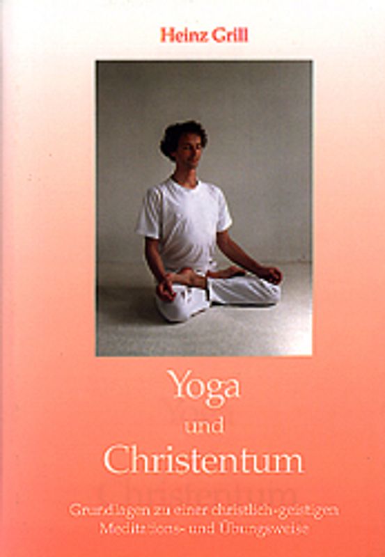 Yoga und Christentum. Grundlagen zu einer christlichen Meditations- und Yogapraxis