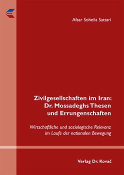Zivilgesellschaften im Iran: Dr. Mossadeghs Thesen und Errungenschaften
