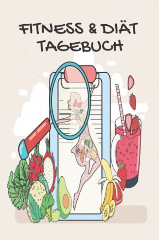 Fitness & Diät Tagebuch: Tagebuch für Ernährung und Bewegung, Abnehmtagebuch zum Ausfüllen, Trainingstagebuch, Mahlzeiten und Aktivitätsprotokoll.