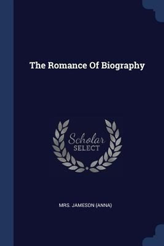 The Romance Of Biography