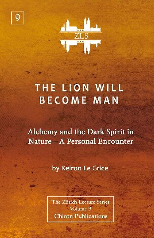 The Lion Will Become Man [ZLS Edition]: Alchemy and the Dark Spirit in Nature-A Personal Encounter