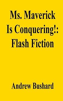 Ms. Maverick Is Conquering!: Flash Fiction