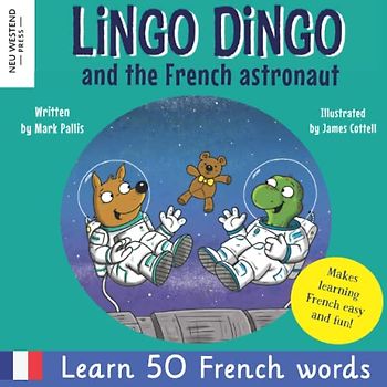 Lingo Dingo and the French Astronaut: Laugh and learn French for kids; bilingual French English kids book; teaching young kids French; easy childrens ... Powered Language Learning Method, Band 2)