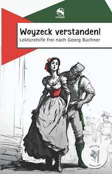 Woyzeck verstanden! Lektürehilfe frei nach Georg Büchner